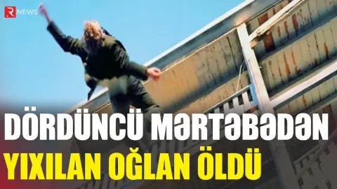 Dördüncü mərtəbədən yıxılan oğlan öldü - RTV