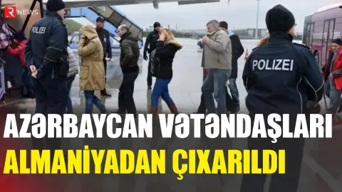 Azərbaycan vətəndaşları Almaniyadan çıxarıldı - RTV