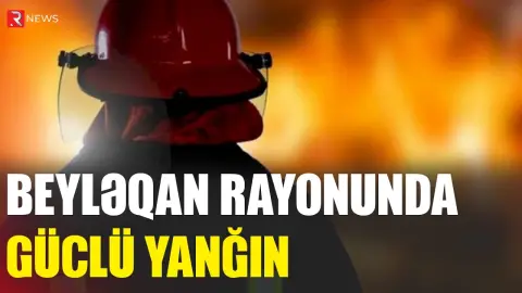 Beyləqan rayonunda güclü yanğın - RTV