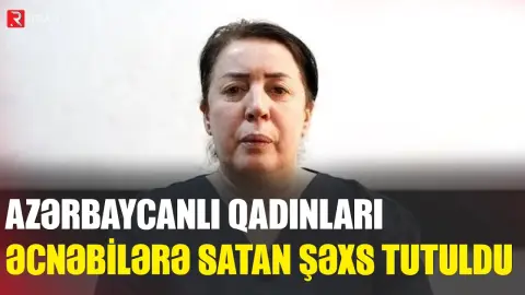 Azərbaycanlı qadınları evlənmək adı ilə əcnəbilərə satan şəxs TUTULDU - RTV