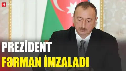 Prezident fərman imzaladı - RTV