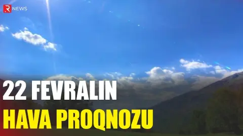 22 fevralın hava proqnozu açıqlandı - RTV