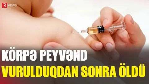 Körpə peyvənd vurulduqdan sonra öldü - RTV