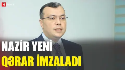 Nazir yeni qərar imzaladı - RTV