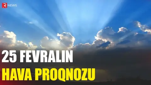 25 fevralın hava proqnozu açıqlandı - RTV
