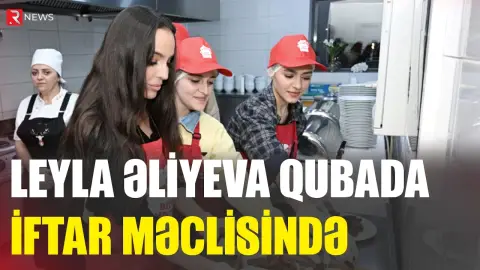 Leyla Əliyeva Qubada iftar məclisində iştirak etdi - RTV