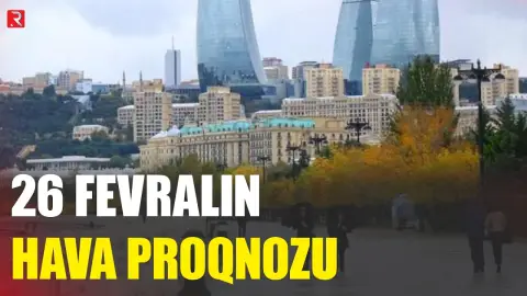 26 fevralın hava proqnozu açıqlandı - RTV