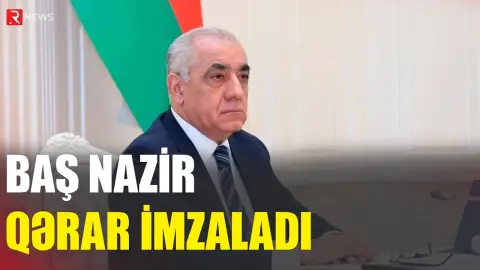 Baş Nazir qərar imzaladı - RTV