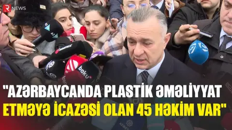 "Azərbaycanda plastik əməliyyat etməyə icazəsi olan 45 həkim var" - Səhiyyə naziri - RTV
