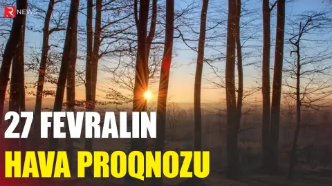 27 fevralın hava proqnozu açıqlandı - RTV