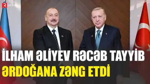 İlham Əliyev Rəcəb Tayyib Ərdoğana zəng etdi - RTV