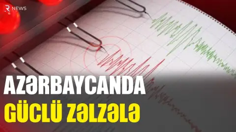 Azərbaycanda güclü zəlzələ oldu - RTV