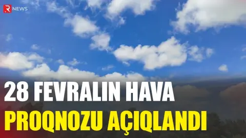28 fevralın hava proqnozu açıqlandı - RTV