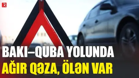 Bakı-Quba yolunda ağır qəza - Ölən var - RTV