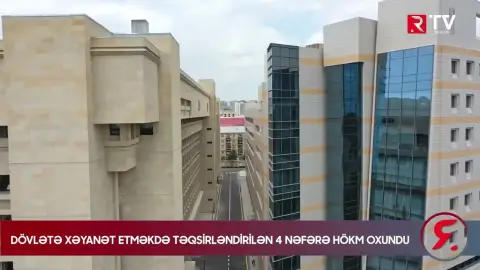 Dövlətə xəyanət etməkdə təqsirləndirilən 4 nəfərə HÖKM OXUNDU - RTV