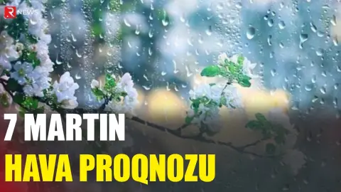 7 martın hava proqnozu açıqlandı - RTV
