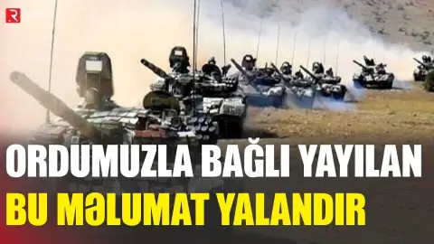 Ordumuzla bağlı yayılan bu məlumat yalandır! - RTV