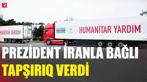 Prezident İranla bağlı tapşırıq verdi - RTV