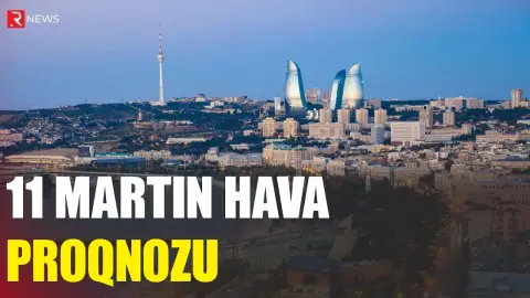11 martın hava proqnozu açıqlandı - RTV