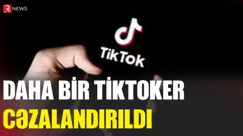Daha bir tiktoker CƏZALANDIRILDI - RTV