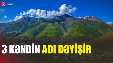 Azərbaycanda 3 kəndin adı dəyişir - RTV