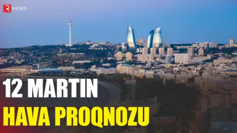 12 martın hava proqnozu açıqlandı - RTV