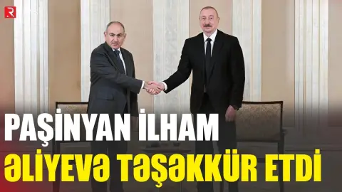 Paşinyan İlham Əliyevə təşəkkür etdi - RTV