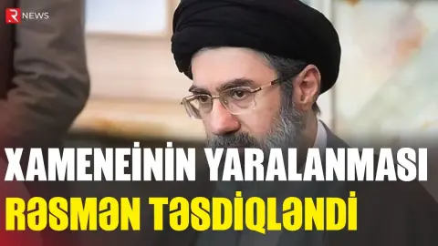 Xameneinin yaralanması rəsmən təsdiqləndi - RTV
