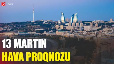 13 martın hava proqnozu açıqlandı - RTV