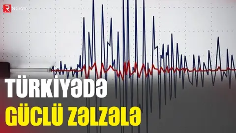 Türkiyədə güclü zəlzələ oldu - RTV