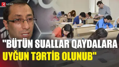 Ekspertdən açıqlama: "Bütün suallar qaydalara uyğun tərtib olunub" - RTV