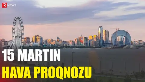 15 martın hava proqnozu açıqlandı - RTV
