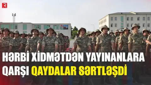 Hərbi xidmətdən yayınanlara qarşı qaydalar sərtləşdi - RTV