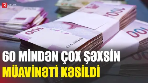 60 mindən çox şəxsin müavinəti kəsildi - RTV