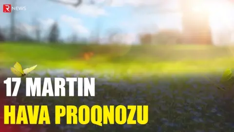 17 martın hava proqnozu açıqlandı - RTV