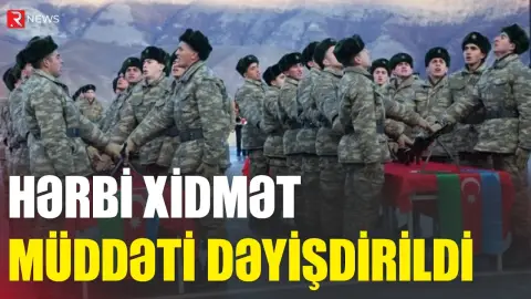 Hərbi xidmət müddəti DƏYİŞDİRİLDİ - RTV