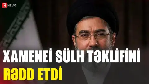 Xamenei sülh təklifini rədd etdi - RTV