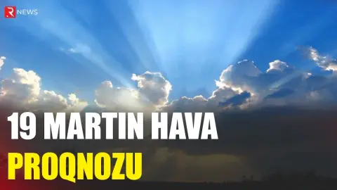 19 martın hava proqnozu açıqlandı - RTV