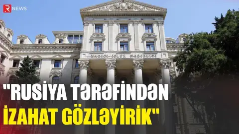 Azərbaycan XİN: "Rusiya tərəfindən izahat gözləyirik" - RTV