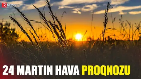 24 martın hava proqnozu açıqlandı - RTV