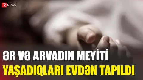 Ər və arvadın meyiti yaşadıqları evdən tapıldı - RTV