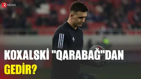 Koxalski “Qarabağ”dan gedir? - RTV