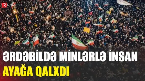 Ərdəbildə minlərlə insan ayağa qalxdı - RTV