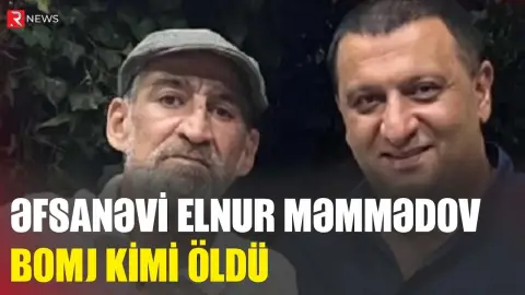 Əfsanəvi Elnur Məmmədov bomj kimi öldü - RTV