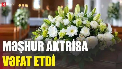 Məşhur aktrisa vəfat etdi - RTV